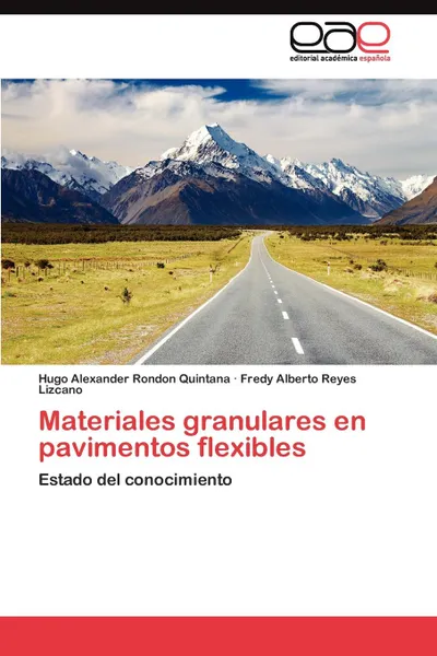 Обложка книги Materiales granulares en pavimentos flexibles, Rondon Quintana Hugo Alexander, Reyes Lizcano Fredy Alberto