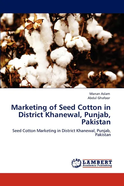 Обложка книги Marketing of Seed Cotton in District Khanewal, Punjab, Pakistan, Manan Aslam, Abdul Ghafoor