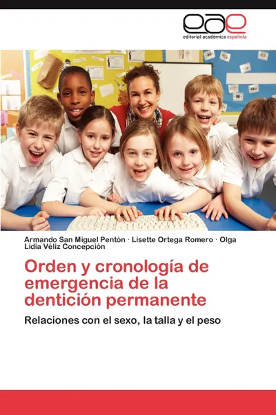 Обложка книги Orden y Cronologia de Emergencia de La Denticion Permanente, Armando San Miguel Pent N., Lisette Ortega Romero, Olga Lidia V. Liz Concepci N.