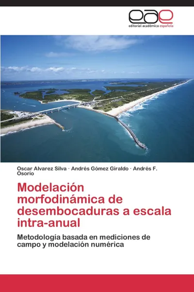 Обложка книги Modelacion morfodinamica de desembocaduras a escala intra-anual, Alvarez Silva Oscar, Gómez Giraldo Andrés, Osorio Andrés F.