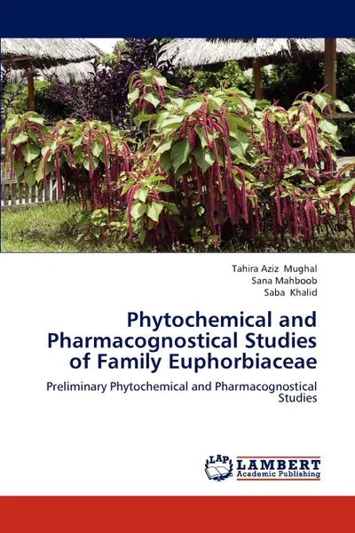 Обложка книги Phytochemical and Pharmacognostical Studies of Family Euphorbiaceae, Tahira Aziz Mughal, Sana Mahboob, Saba Khalid