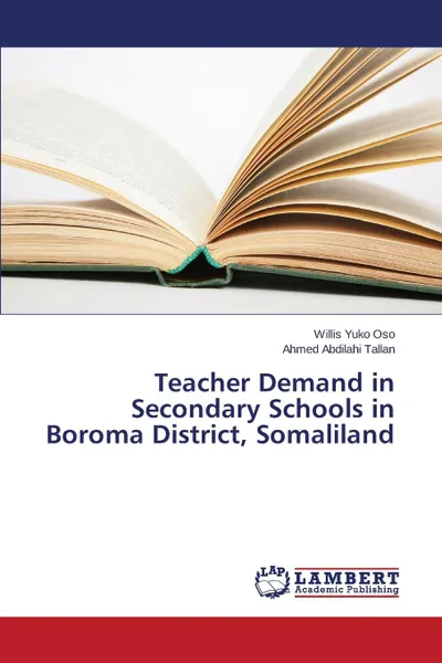 Обложка книги Teacher Demand in Secondary Schools in Boroma District, Somaliland, Yuko Oso Willis, Abdilahi Tallan Ahmed