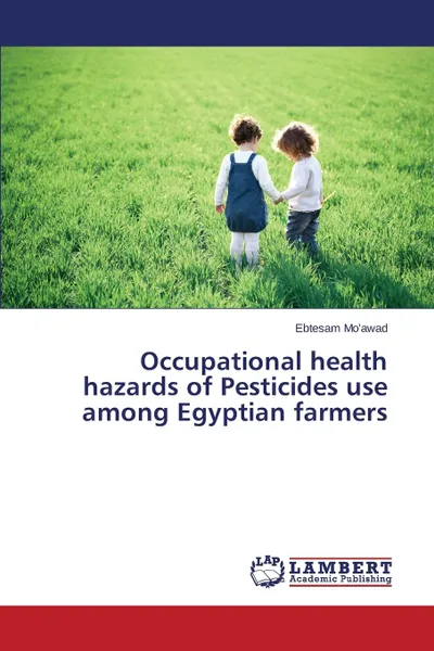 Обложка книги Occupational health hazards of Pesticides use among Egyptian farmers, Mo'awad Ebtesam