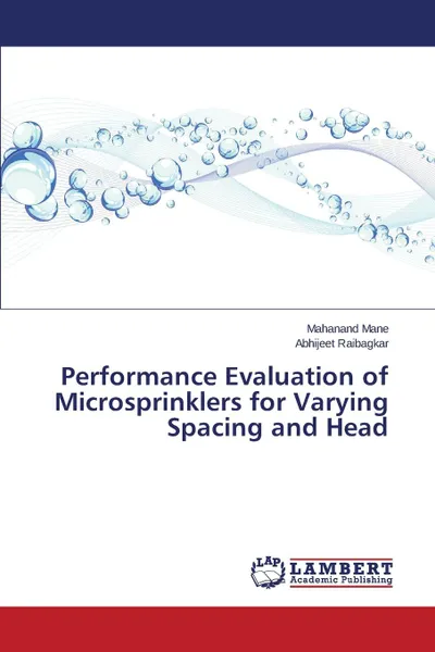 Обложка книги Performance Evaluation of Microsprinklers for Varying Spacing and Head, Mane Mahanand, Raibagkar Abhijeet