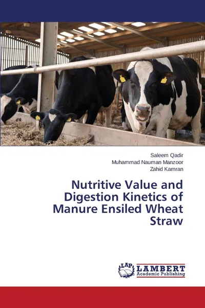 Обложка книги Nutritive Value and Digestion Kinetics of Manure Ensiled Wheat Straw, Qadir Saleem, Manzoor Muhammad Nauman, Kamran Zahid