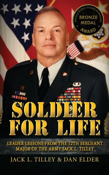 Обложка книги Soldier for Life. Leader Lessons From The 12th Sergeant Major Of The Army Jack L. Tilley, Jack L Tilley, Dan K Elder