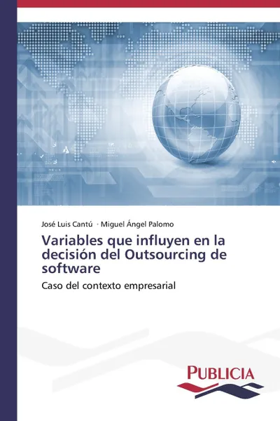 Обложка книги Variables que influyen en la decision del Outsourcing de software, Cantú José Luis, Palomo Miguel Ángel