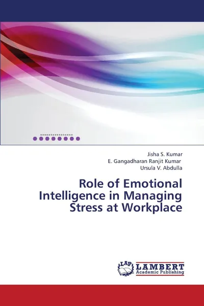 Обложка книги Role of Emotional Intelligence in Managing Stress at Workplace, S. Kumar Jisha, Ranjit Kumar E. Gangadharan, V. Abdulla Ursula