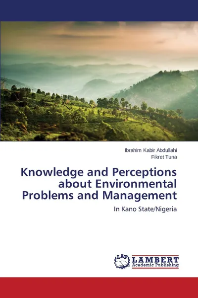 Обложка книги Knowledge and Perceptions about Environmental Problems and Management, Abdullahi Ibrahim Kabir, Tuna Fikret