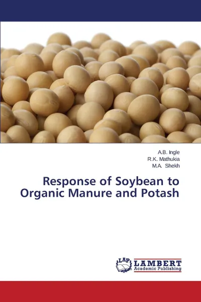 Обложка книги Response of Soybean to Organic Manure and Potash, Ingle a. B., Mathukia R. K., Shekh M. a.
