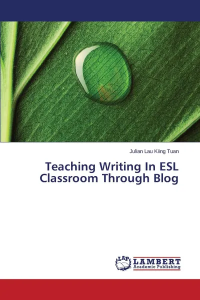 Обложка книги Teaching Writing in ESL Classroom Through Blog, Lau Kiing Tuan Julian