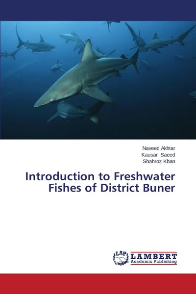 Обложка книги Introduction to Freshwater Fishes of District Buner, Akhtar Naveed, Saeed Kausar, Khan Shahroz