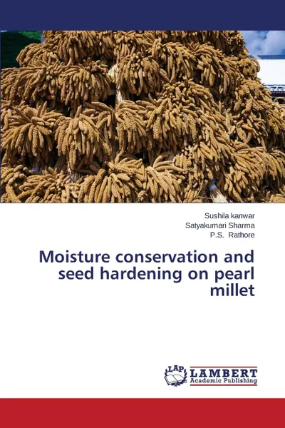 Обложка книги Moisture conservation and seed hardening on pearl millet, kanwar Sushila, Sharma Satyakumari, Rathore P.S.