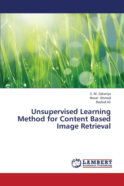 Обложка книги Unsupervised Learning Method for Content Based Image Retrieval, Zakariya S. M., Ahmad Nesar, Ali Rashid