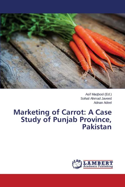 Обложка книги Marketing of Carrot. A Case Study of Punjab Province, Pakistan, Javeed Sohail Ahmad, Adeel Adnan