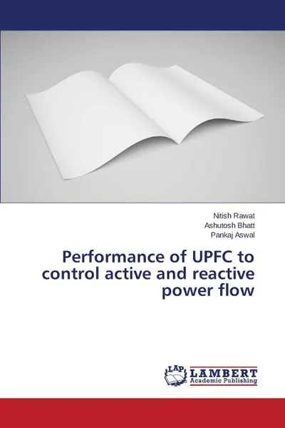 Обложка книги Performance of UPFC to control active and reactive power flow, Rawat Nitish, Bhatt Ashutosh, Aswal Pankaj