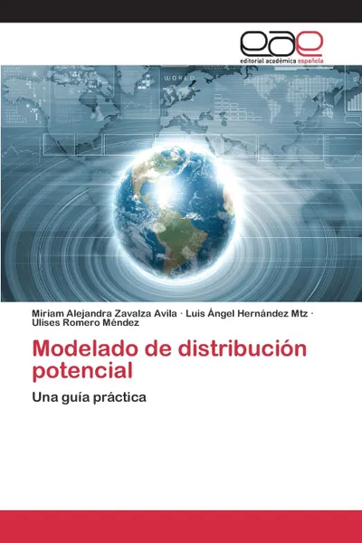 Обложка книги Modelado de distribucion potencial, Zavalza Avila Miriam Alejandra, Hernández Mtz Luis Ángel, Romero Méndez Ulises