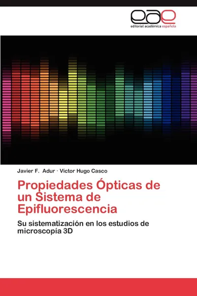 Обложка книги Propiedades Opticas de Un Sistema de Epifluorescencia, Javier F. Adur, V. Ctor Hugo Casco, Victor Hugo Casco