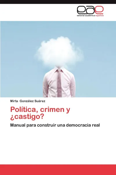 Обложка книги Politica, Crimen y Castigo., Mirta Gonz Lez Su Rez, Mirta Gonzalez Suarez