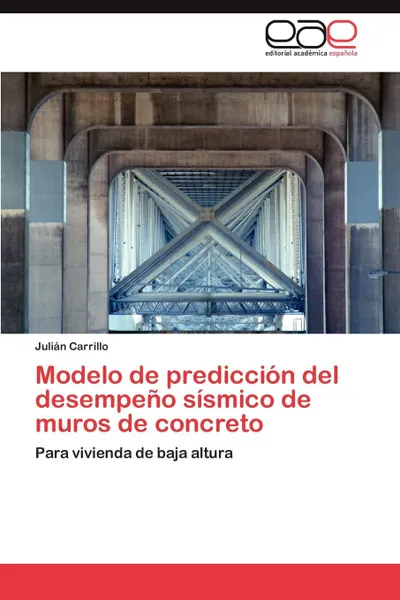 Обложка книги Modelo de Prediccion del Desempeno Sismico de Muros de Concreto, Juli N. Carrillo, Julian Carrillo