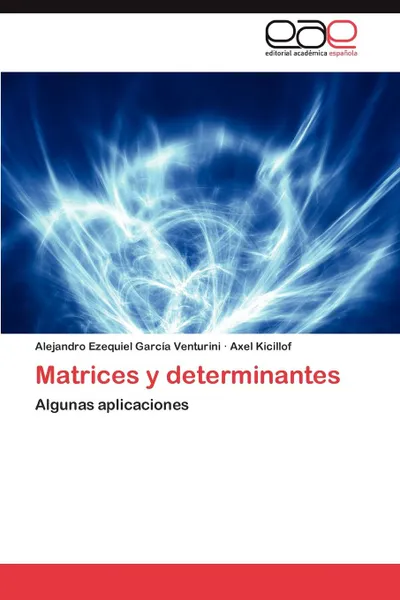 Обложка книги Matrices y Determinantes, Alejandro Ezequiel Garc a. Venturini, Axel Kicillof, Alejandro Ezequiel Garcia Venturini