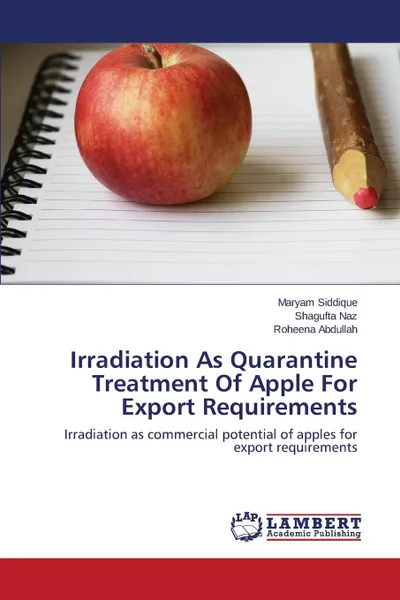 Обложка книги Irradiation As Quarantine Treatment Of Apple For Export Requirements, Siddique Maryam, Naz Shagufta, Abdullah Roheena