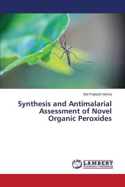 Обложка книги Synthesis and Antimalarial Assessment of Novel Organic Peroxides, Verma Ved Prakash