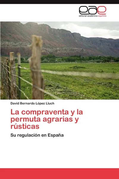 Обложка книги La Compraventa y La Permuta Agrarias y Rusticas, David Bernardo L. Pez Lluch, David Bernardo Lopez Lluch