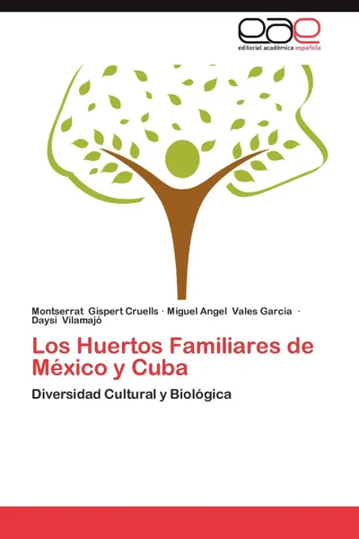 Обложка книги Los Huertos Familiares de Mexico y Cuba, Montserrat Gispert Cruells, Miguel Angel Vales Garc a., Daysi Vilamaj