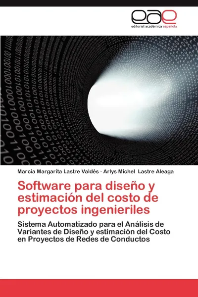 Обложка книги Software Para Diseno y Estimacion del Costo de Proyectos Ingenieriles, Marcia Margarita Lastre Vald S., Arlys Michel Lastre Aleaga