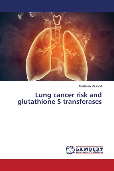 Обложка книги Lung cancer risk and glutathione S transferases, Masood Nosheen