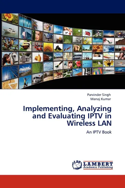 Обложка книги Implementing, Analyzing and Evaluating IPTV in Wireless LAN, Parvinder Singh, Manoj Kumar