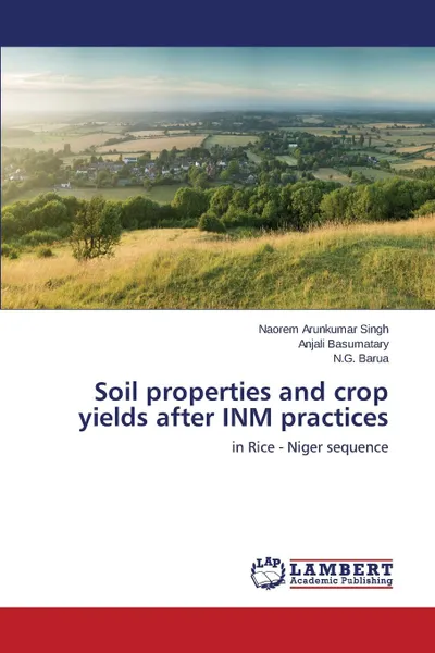 Обложка книги Soil properties and crop yields after INM practices, Singh Naorem Arunkumar, Basumatary Anjali, Barua N.G.