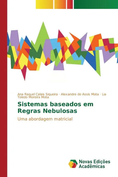 Обложка книги Sistemas baseados em Regras Nebulosas, Calais Siqueira Ana Raquel, de Assis Mota Alexandre, Moreira Mota Lia Toledo