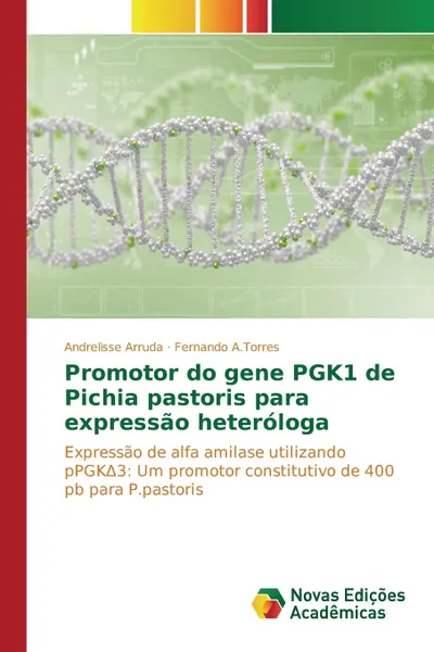 Обложка книги Promotor do gene PGK1 de Pichia pastoris para expressao heterologa, Arruda Andrelisse, A.Torres Fernando