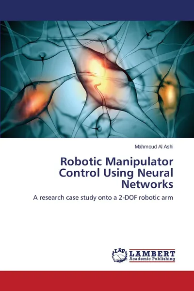 Обложка книги Robotic Manipulator Control Using Neural Networks, Al Ashi Mahmoud