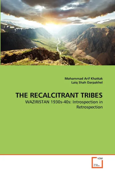 Обложка книги THE RECALCITRANT TRIBES, Mohammad Arif Khattak, Laiq Shah Darpakhel