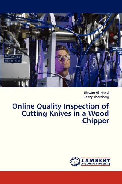 Обложка книги Online Quality Inspection of Cutting Knives in a Wood Chipper, Naqvi Rizwan Ali, Thornberg Benny