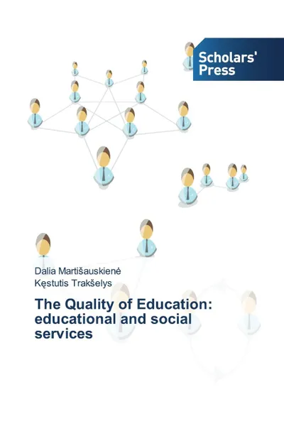 Обложка книги The Quality of Education. educational and social services, Martišauskienė Dalia, Trakšelys Kęstutis