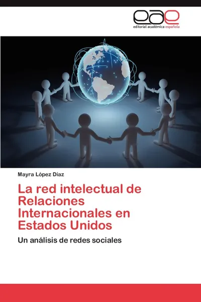 Обложка книги La Red Intelectual de Relaciones Internacionales En Estados Unidos, Lopez Diaz Mayra