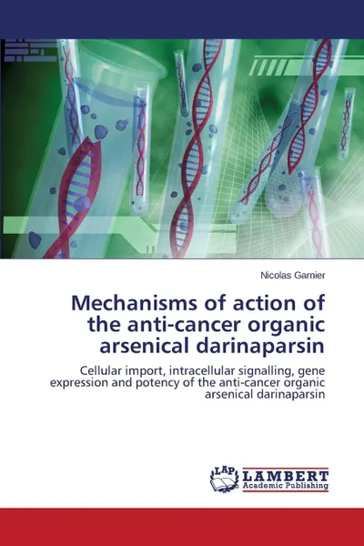 Обложка книги Mechanisms of Action of the Anti-Cancer Organic Arsenical Darinaparsin, Garnier Nicolas