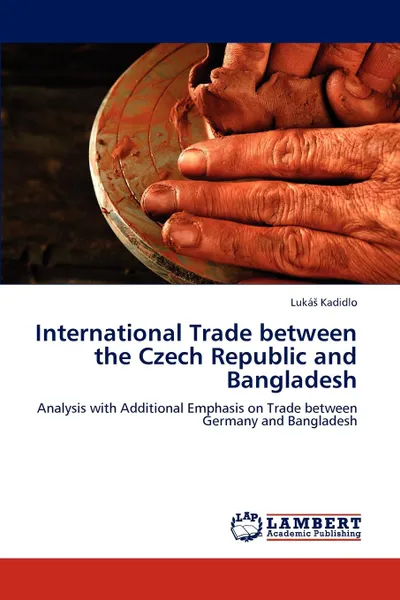 Обложка книги International Trade Between the Czech Republic and Bangladesh, Luk Kadidlo, Luka Kadidlo