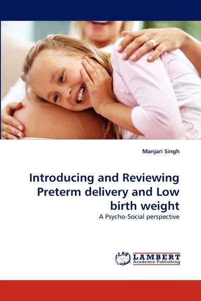 Обложка книги Introducing and Reviewing Preterm delivery and Low birth weight, Manjari Singh