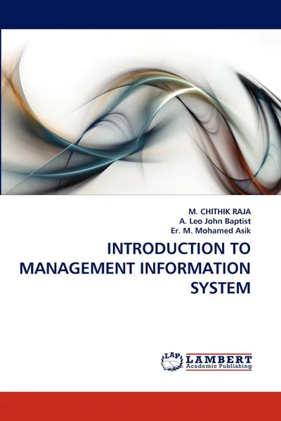 Обложка книги INTRODUCTION TO MANAGEMENT INFORMATION SYSTEM, M. CHITHIK RAJA, A. Leo John Baptist, Er. M. Mohamed Asik