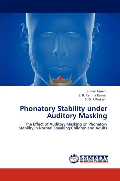 Обложка книги Phonatory Stability Under Auditory Masking, Suhail Azeem, S. B. Rathna Kumar, S. G. R. Prakash