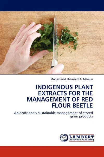 Обложка книги INDIGENOUS PLANT EXTRACTS FOR THE MANAGEMENT  OF RED FLOUR BEETLE, Mohammad Shameem Al Mamun