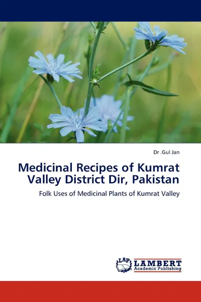 Обложка книги Medicinal Recipes of Kumrat Valley District Dir, Pakistan, Gul Jan, Dr Gul Jan