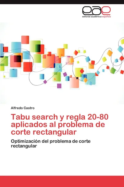 Обложка книги Tabu search y regla 20-80 aplicados al problema de corte rectangular, Castro Alfredo