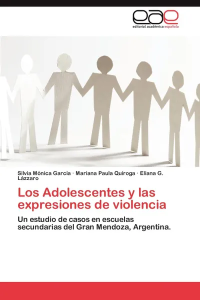 Обложка книги Los Adolescentes y Las Expresiones de Violencia, Silvia M. Garc?a, Mariana Paula Quiroga, Eliana G. L?zzaro