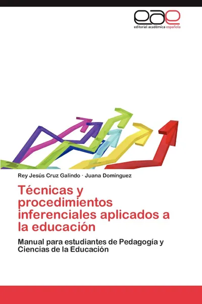 Обложка книги Tecnicas y procedimientos inferenciales aplicados a la educacion, Cruz Galindo Rey Jesús, Domínguez Juana